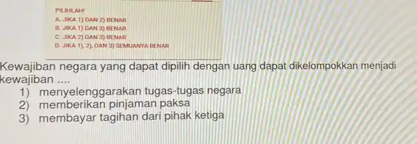 PILIHLAH! A. JIKA 1) DAN 2) BENAR B. JIKA 1) DAN 3) BENAR C. JIKA 2) DAN 3) BENAR D. JIKA 1), 2)DAN 3)