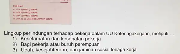 PILIHLAH! A. JIKA 1) DAN 2) BENAR B. JIKA 1) DAN 3) BENAR C. JIKA 2) DAN 3)BENAR D. JIKA 1), 2)DAN 3) SEMUANYA