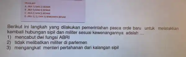 PILIHLAH! A. JIKA 1) DAN 2) BENAR B. JIKA 1) DAN 3 BENAR C. JIKA 2) DAN 3 BENAR D. JIKA 1), 2)DAN 3)