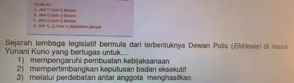 PILIHLAH! A. JIKA 1) DAN 2) BENAR B. JIKA 1) DAN 3)BENAR C. JIKA 2) DAN 3) BENAR D. JIKA 1), 2)DAN 3) SEMUANYA