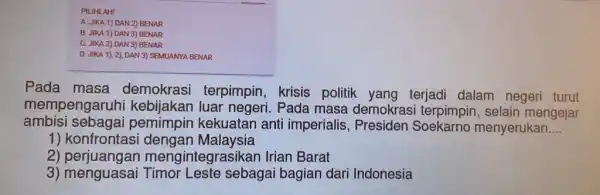 PILIHLAH! A. JIKA 1) DAN 2) BENAR B. JIKA 1) DAN 3)BENAR C. JIKA 2) DAN 3)BENAR D. JIKA 1), 2)DAN 3) SEMUANYA BENAR