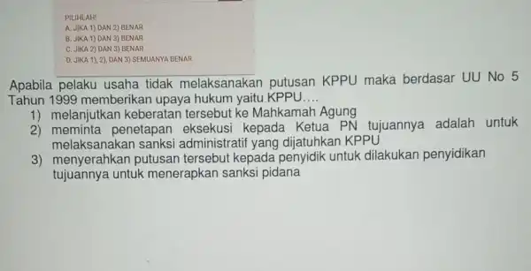 PILIHLAH! A. JIKA 1) DAN 2)BENAR B. JIKA 1) DAN 3) BENAR C. JIKA 2) DAN 3) BENAR D. JIKA 1), 2)DAN 3) SEMUANYA