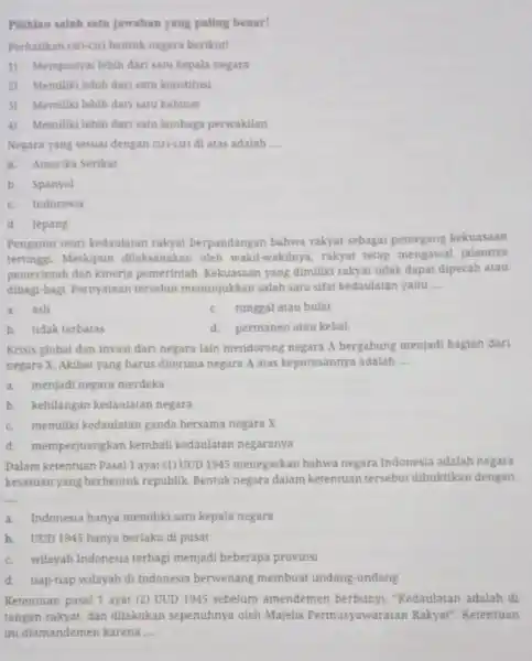 Pilihlan salah satu jawaban yang paling benar! Perhatikan cirk-ciri bentuk negara berikut! 1) Mempunyai lebih dari satu kepala negara 2) Memiliki lebih dari satu