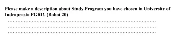 . Please make a description about Study Program you have chosen in University of Indraprasta PGRI!. (Bobot 20) ............................................................................................................................................ __ ...............minimi IIIIII iiii ....IIIII