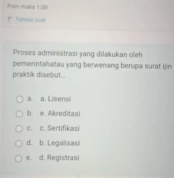 Proses administrasi yang dilakukan oleh pemerintahatau yang berwenang berupa surat ijin praktik disebut. __ a. . a. Lisensi b. e. Akreditasi C. . C.