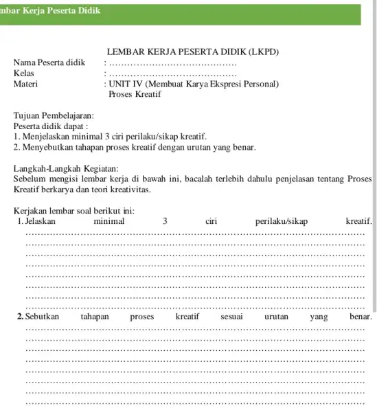 Proses Kreatif Tujuan Pembelajaran: Peserta didik dapat : LEMBAR KERJA PESERTA DIDIK (LKPD) Nama Peserta didik __ Kelas : ..... __ . : UNIT