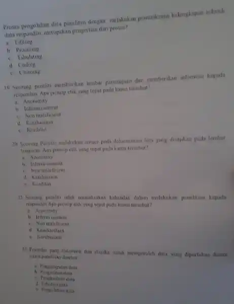 Proses pengolahan data penelitan dengan melakukan pemeriksaan kelengkapan seluruh data responden, merupakan pengertian dari proses? a Editing b. Prosesing c. Tabulating d Coding c.