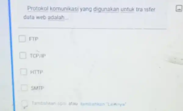 Protokol komunikasi yang digunakan untuk tra isfer data web adalah __ FIP 1CP/IP HTTP SMTP Tambahkan opsi atau tambahkan "Lainya"