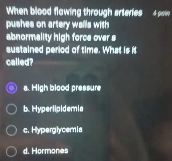 pushes on artery walls with abnormallty high foree ever a sustained period of time . What is it called? When bleed flewing through arteries