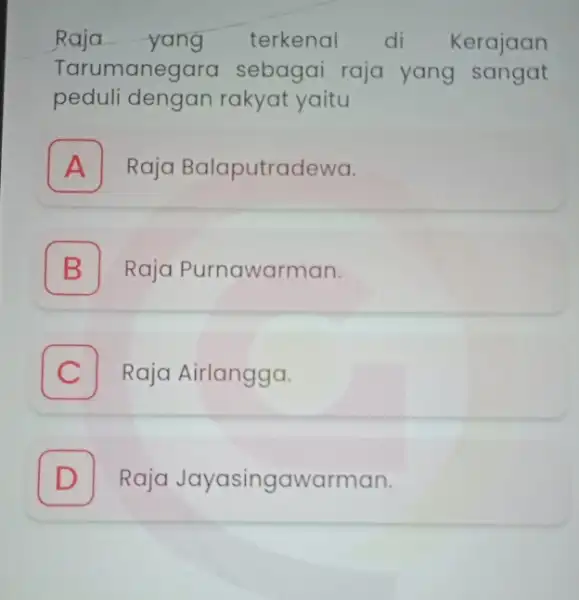 Raja yang terkenal di Kerajaan Tarumanegaro sebagai raja yang sangat peduli dengan rakyat yaitu A Raja Balaputradewa. B Raja Purnawarman. B C Raja Airlangga.