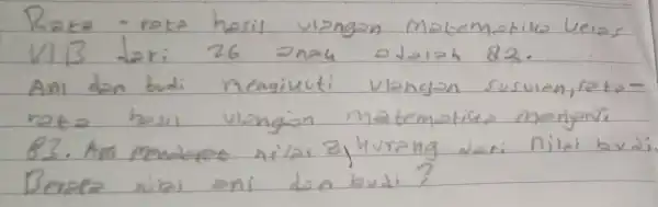 Rate - reta hasil ulangan matematika leias VIB Leri 26 anah adelah 82. Ani dan budi nengiuuti vlangan susulen, feterefe hali vlongion matematiap manjadi