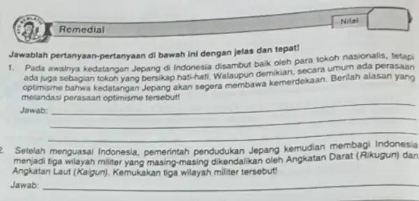 Remedial 1. Pada awalnya kedatangan Jepang di Indonesia disambut baik oleh para tokoh nasionalis ada juga sebagian tokoh yang bersikap hati-hati. Walaupun demikian, secara