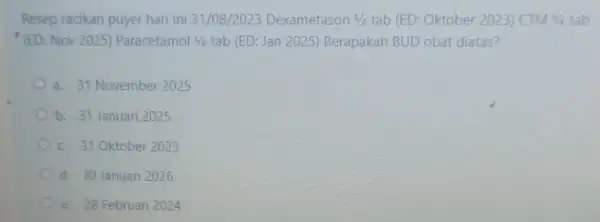 Resep racikan puyer hari ini 31/08/2023 Dexametason 1/2tab (ED: Oktober 2023)CTM 1/4 tab (ED: Nov 2025)Paracetamol 1/2 tab (ED: Jan 2025)Berapakah BUD obat diatas?