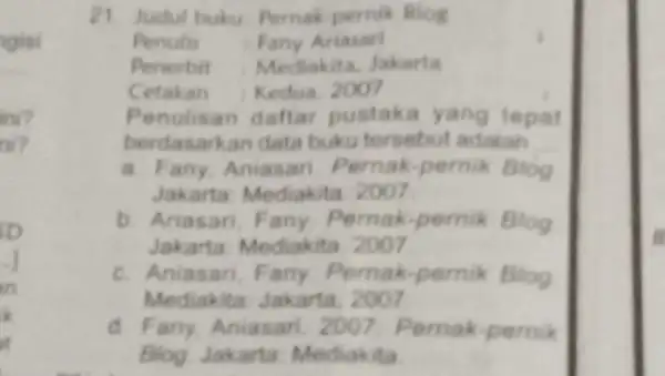 rgisi ini? ni? 21 Judul buku: Pernak pernik Blog Penulis Fany Ariasarl Penerbit Mediakita, Jakarta Cetakan Kedua. 2007 Penulisan daftar pustaka yang tepat berdasarkan