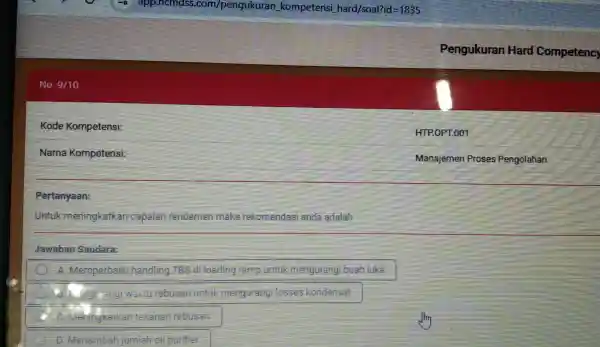 Rid=1835 pe enguk uran H ard Co mpetency No. 9/10 Kode K ompetensi: HTP OPT.001 Nama Kompe tensi: Manaje mer Proses Pengolahan Pertanyaan: Untukme