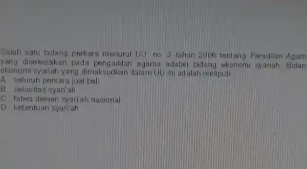 Salah satu bidang perkara menurut UU. no. 3 tahun 2006 tentang Peradilan Agam yang diselesaikar pada pengadilan agama adalah bidang ekonomi syariah Bidan ekonomi