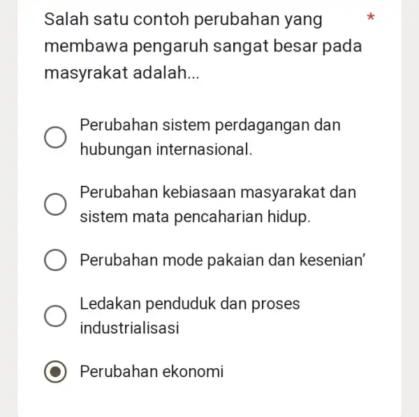 Salah satu contoh perubahan yang membawa pengarur I sangat besar pada masyrakat adalah __ Perubahan sistem perdagangan dan hubungan internasional. Perubahan kebiasaar masyarakat dan