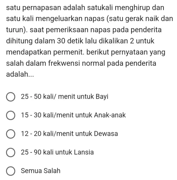 satu pernapasan adalah satukali menghirup dan satu kali mengeluarkan napas (satu gerak naik dan turun). saat pemeriksaan napas pada penderita dihitung dalam 30 detik