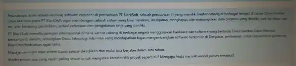 Seandainya anda adalah seorang softwar e engin eer di pe rusahaan PT BlackSoft sebuar perusahaa n IT yang memiliki kanto cabang di berbaga i