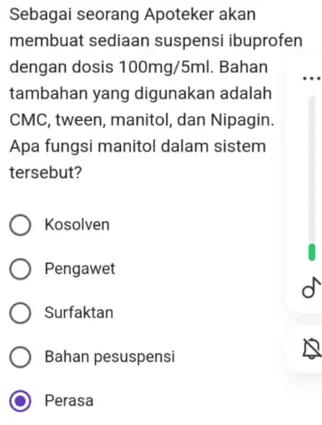 Sebagai seorang Apoteker akan membuat sediaan suspensi ibuprofen dengan dosis 100mg/5ml .Bahan __ tambahan yang digunakan adalah CMC, tween manitol, dan Nipagin. Apa fungsi