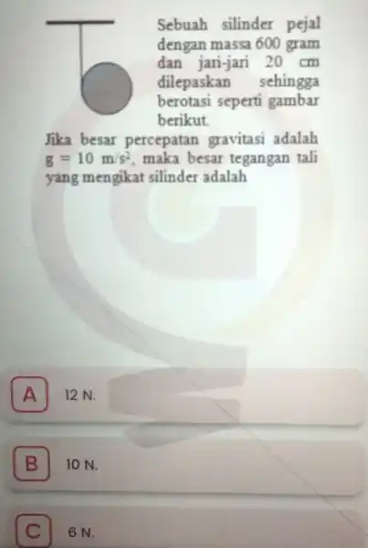 Sebuah silinder pejal dengan massa 600 gram dan jari-jari 20 cm dilepaskan sehingga berotasi seperti gambar berikut Jika besar percepatan gravitasi adalah g=10m/s^2 maka