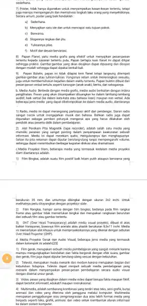 sederhana. 7) Poster, tidak hanya digunakan untuk menyampaikan kesan-kesar tertentu , tetapi juga mampu mempengaruh dan memotivas i tingkah laku orang yang menyelidikinya. Secara