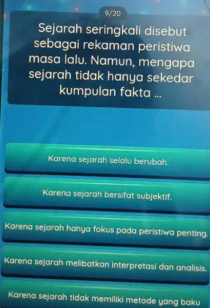 Sejarah seringkall disebut sebagai peristiwa masa lalu . Namun mengapa sejarah tidak hanyo sekedar kumpulan fakta... Karena sejarah selalu berubah. Karena sejarah bersifa subjektif.