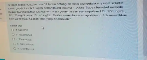 Seorang bapak yang berusia 51 tahun datang ke klinik mengeluhkan pegal seluruh tubuh, gejala tersebut sudah berlangsun selama 1 bulan Bapak tersebut memiliki riwayat