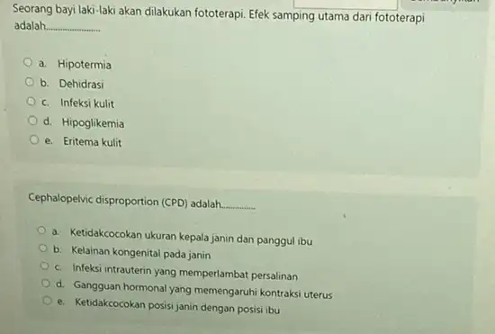 Seorang bayi laki-laki akan dilakukan fototerapi. Efek samping utama dari fototerapi adalah __ a. Hipotermia b. Dehidrasi c. Infeksi kulit d. Hipoglikemia e. Eritema