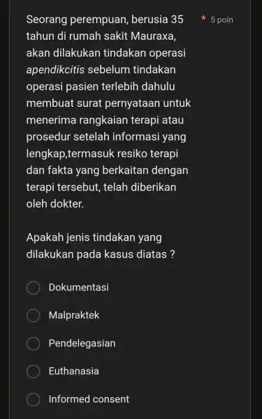 Seorang perempuan , berusia 35 tahun di rumah sakit Mauraxa, akan dilakukan tindakan operasi apendikcitis sebelum tindakan operasi pasien terlebih dahulu membuat surat pernyataan