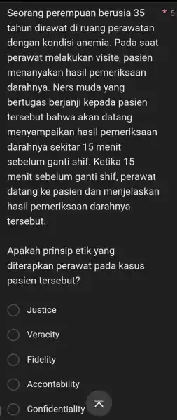 Seorang perempuan berusia 35 tahun dirawat di ruang perawatan dengan kondisi anemia . Pada saat perawat melakukan visite , pasien menanyakan hasil pemeriksaan darahnya