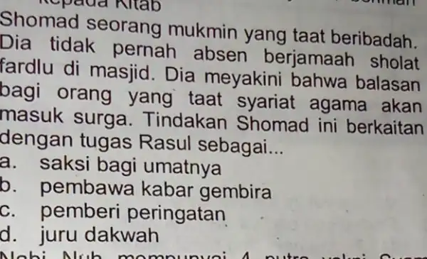 Shomad seorang mukmin yang taat beribadah. Dia tidak pernah absen berjamaar sholat fardlu di masjid Dia meyakini bahwa balasan bagi orang yang taat syariat