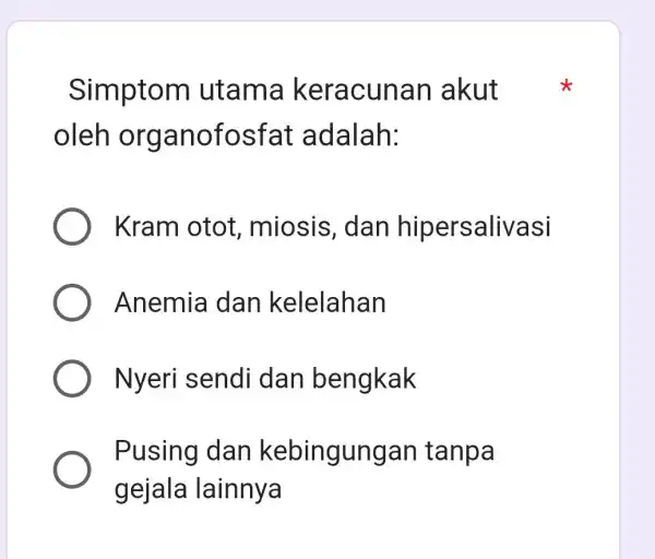 Simptom utama keracunan akut oleh organofosfat adalah: Kram otot , miosis, dan hipersalivasi Anemia I dan kelelahan Nyeri sendi dan bengkak Pusing dan kebingungan