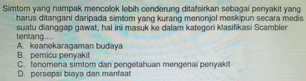 Simtom yang nampak mencolok lebih cenderung ditafsirkan sebagai penyakit yang harus ditangani daripada simtom yang kurang menonjol meskipu n secara medis suatu diangga ip