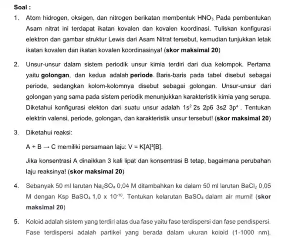 Soal : 1. Atom hidrogen, oksigen , dan nitrogen berikatan membentuk HNO_(3) Pada pembentukan Asam nitrat ini terdapat ikatan kovalen dan kovalen koordinasi. Tuliskan