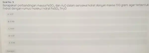 Soal No. 9 Berapakah perbandingan massa FeSO_(4) dan H_(2)O dalam senyawa hidrat dengan massa 100 gram, agar terbentuk hidrat dengan rumus molekul hidratFe FeSO_(4)7H_(2)O