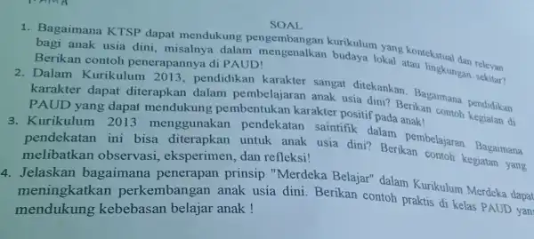 SOAL 1. Bagaimana KTSP dapat mendukung pengembangan kurikulum yang kontekstual dan relevan bagi anak usia dini misalnya dalam mengenalkan budaya lokal atau lingkungan sekitar?