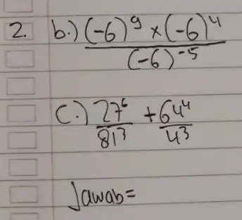 square ((-6)^9times (-6)^4)/((-6)^-5) 2. C. (27)/(813)+64 Jawab =