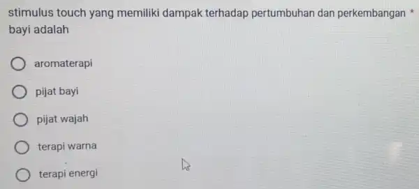 stimulus touch yang memiliki dampak terhadap pertumbuhan dan perkembangan bayi adalah aromaterapi pijat bayi pijat wajah terapi warna terapi energi