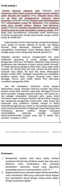 STUDI KASUS 1 Dimasa sekarang kekayaan alam Indonesia yang sebarusoya dapat diolab bersama ,sebingga tercapai beadilan sosial.dikuasai oleh, segelintic orang kekayaan energi alam pun