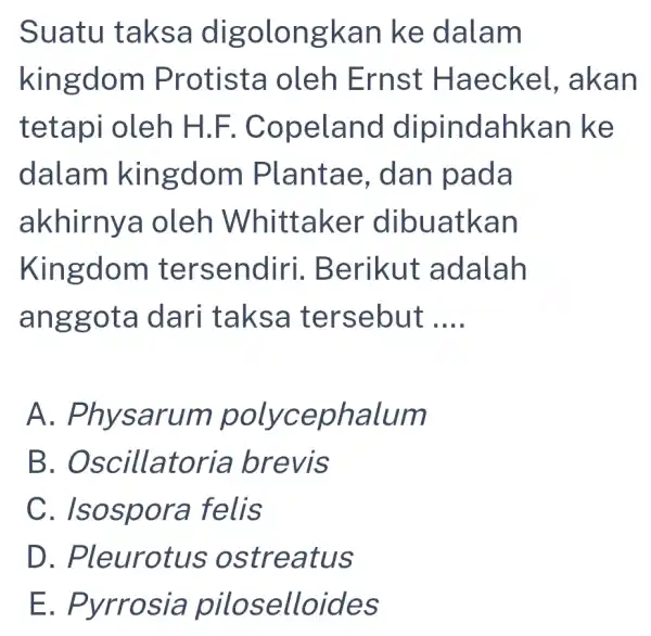 Suatu taksa digolongkan ke dalam kingdom Protista oleh Ernst Haeckel.akan tetapi oleh H.F . Copeland dipindahkan ke dalam kingdom Plantae , dan pada akhirnya