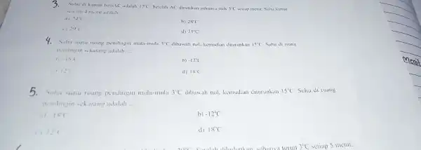 Suhu di k:mar be -1C adalah 17^circ C Setelah AC dimatikan suhunya naik 3^circ C setiap menit. Suhu kamar __ 2+C b) 28'C' (.)