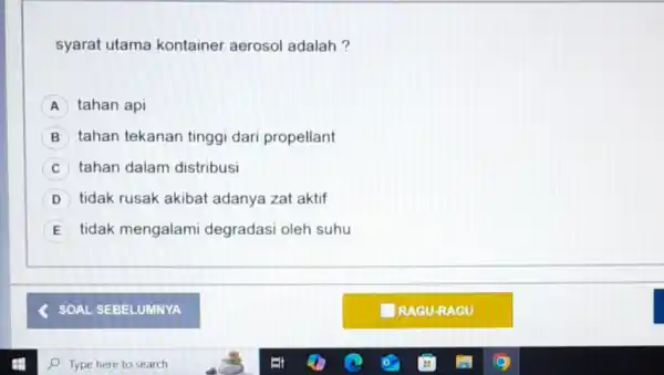 syarat utama kontainer aerosol adalah? A tahan api B tahan tekanan tinggi dari propellant C tahan dalam distribusi D tidak rusak akibat adanya zat