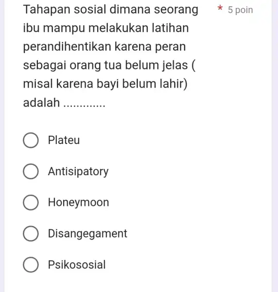 Tahapan sosial dimana seorang #5 poin ibu mampu melakukar I latihan perandihentikan karena peran sebagai orang tua belum jelas ( misal karena bayi belum