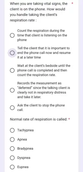 When you are taking vital signs,the client is on the phone. How would you handle taking the client's respiration rate : Count the respiration