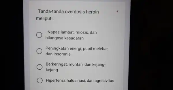 Tanda-tanda overdosis heroin meliputi: Napas lambat miosis, dan hilangnya kesadaran Peningkatan energi pupil melebar, dan insomnia Berkeringat, muntah dan kejang- kejang Hipertensi, halusinasi dan