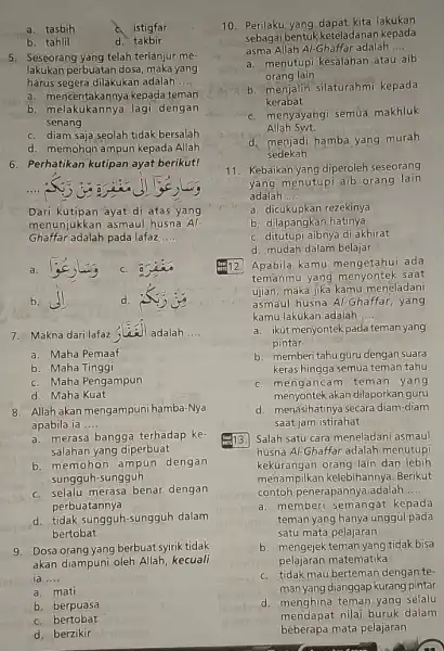 a. tasbih istigfar b. tahlil d. takbir 5. Seseorang yang telah terlanjur me- lakukan perbuatan dosa maka yang harus segera dilakukan adalah __ a.