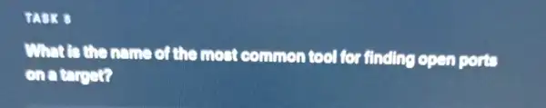 TASK B What is the name of the most commontool to finding open ports on a target?