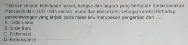 Tatanan seluruh kehidupan rakyat bangsa dan negara yang bertujuan melaksanakan Pancasila dan UUD 1945 secara ,murni dan koreksi terhadap penyelewengan yang terjadi pada masa