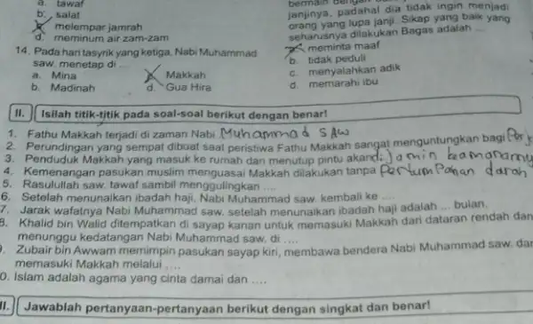 a. tawaf b. salat d. meminum air zam-zam melempar jamrah 14. Padahari tasyrik yang ketiga, Nabi Muhammad saw. menetap di __ a. Mina Makkah